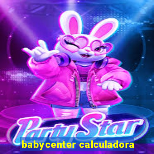 babycenter calculadora